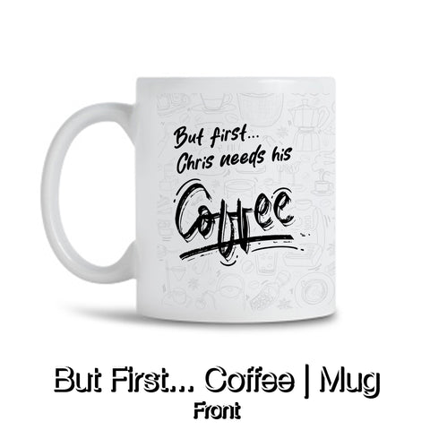 But first, Coffee Mug | Customizable name